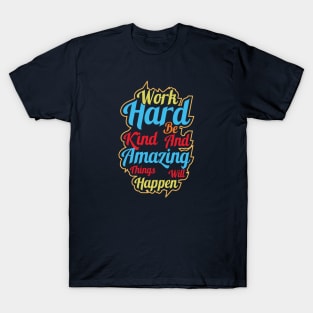 Work hard be kind and amazing things will happen T-Shirt